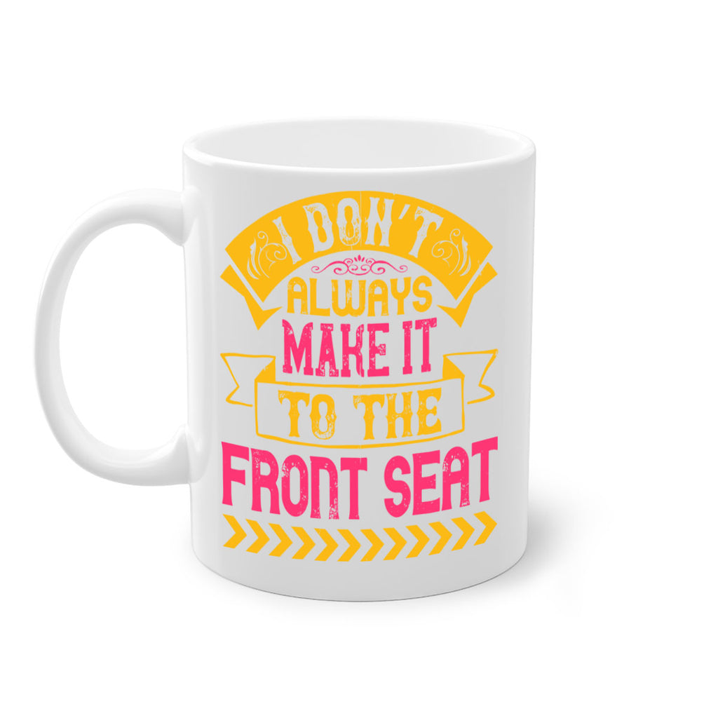 I Don’t Always Make It To The Front Seat Style 43#- Dog-Mug / Coffee Cup