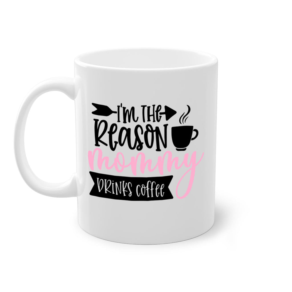 Im The Reason Mommy Drinks Coffee Style 82#- baby2-Mug / Coffee Cup