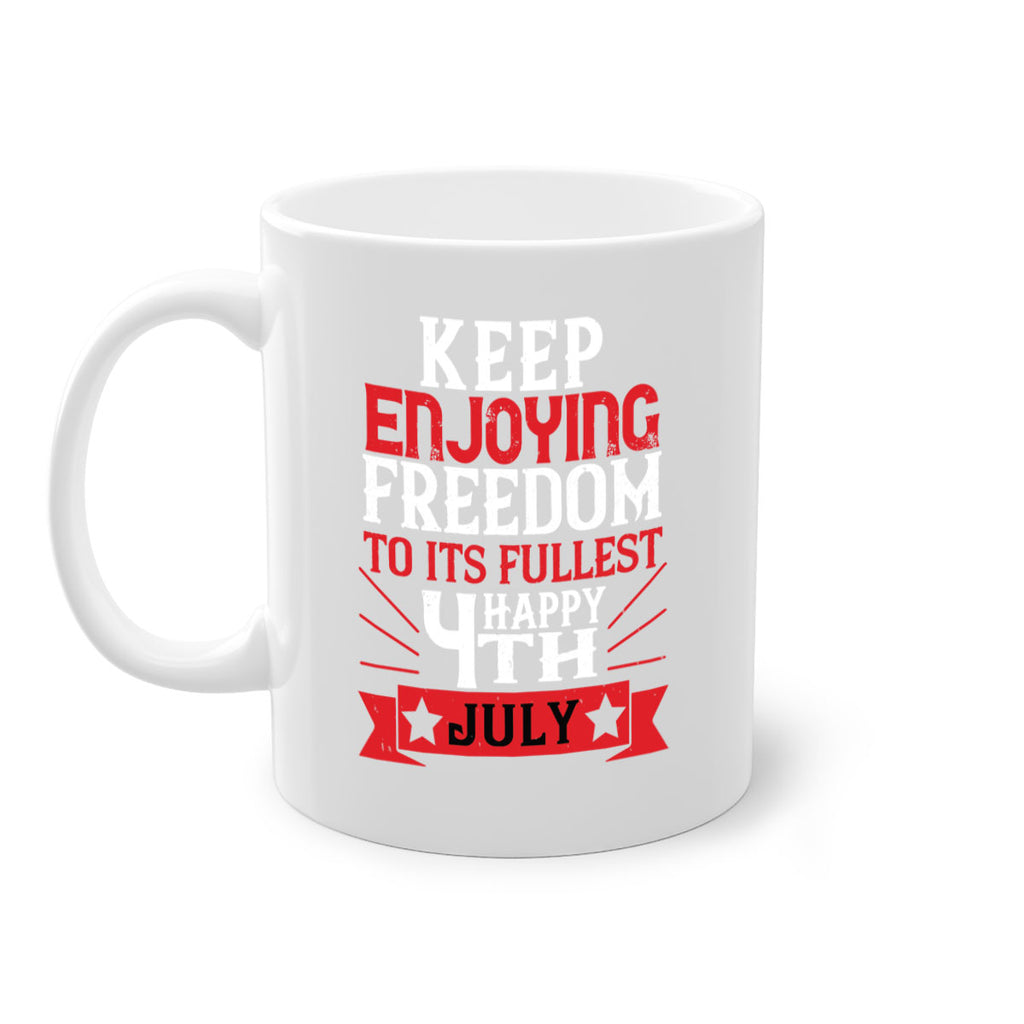 Keep enjoying freedom to its fullest Happy th Style 123#- 4th Of July-Mug / Coffee Cup