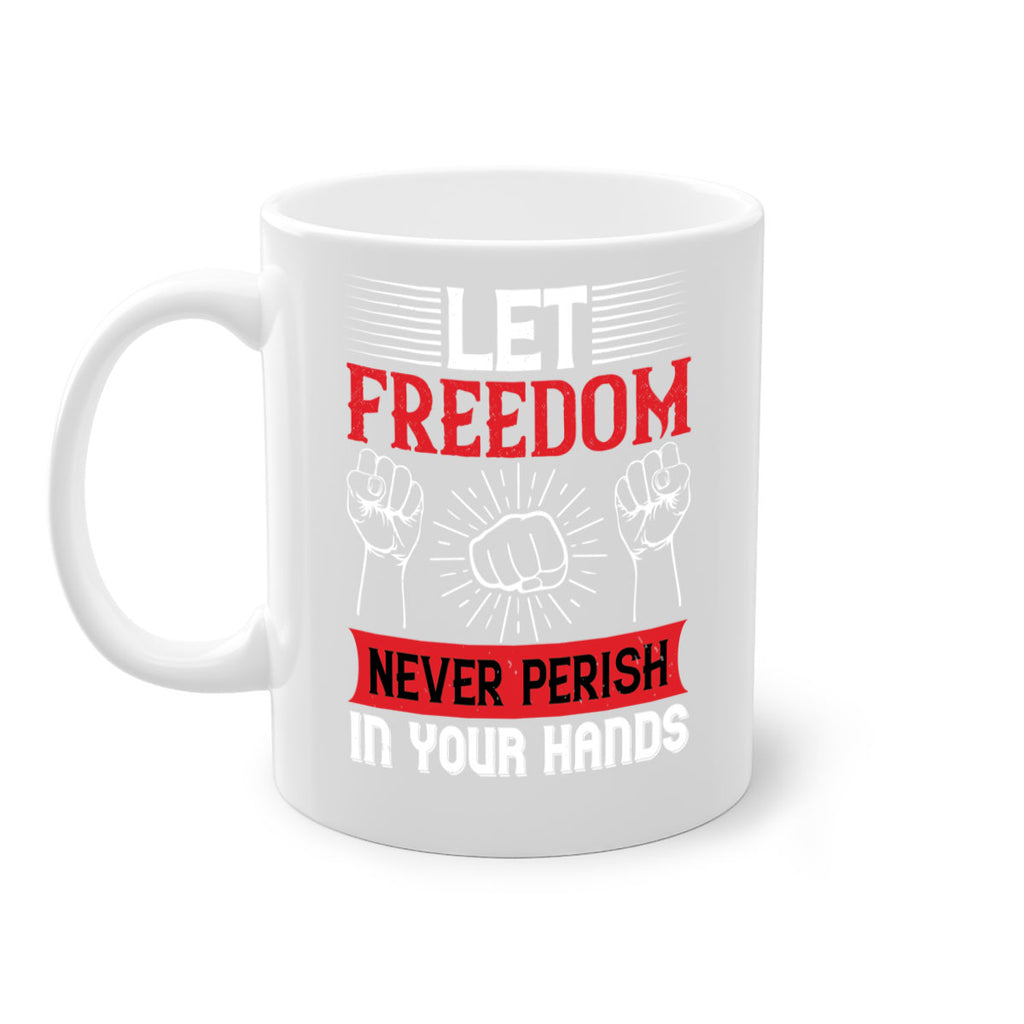 Let freedom never perish in your hands Style 124#- 4th Of July-Mug / Coffee Cup