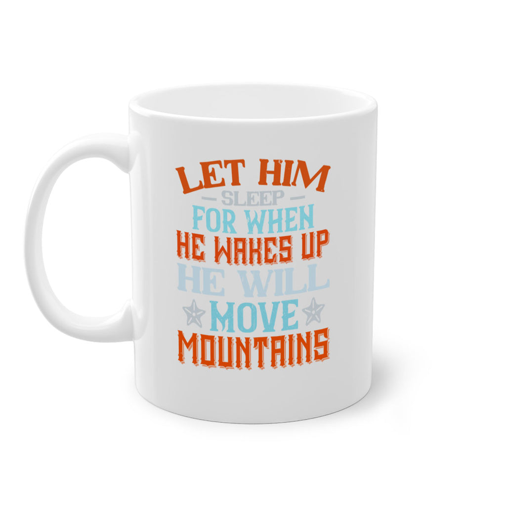 Let him sleep for when he wakes up he will move mountains Style 114#- baby2-Mug / Coffee Cup