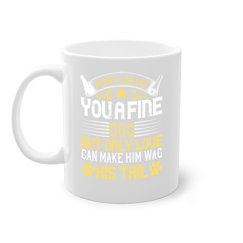 Money can buy you a fine dog but only love can make him wag his tail Style 178#- Dog-Mug / Coffee Cup