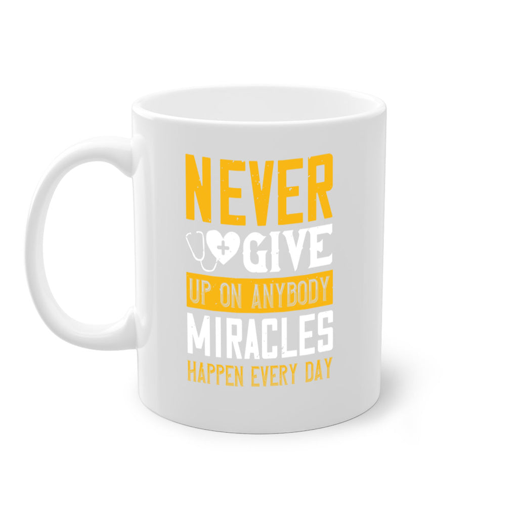 Never give up on anybody Miracles happen every day Style 293#- nurse-Mug / Coffee Cup