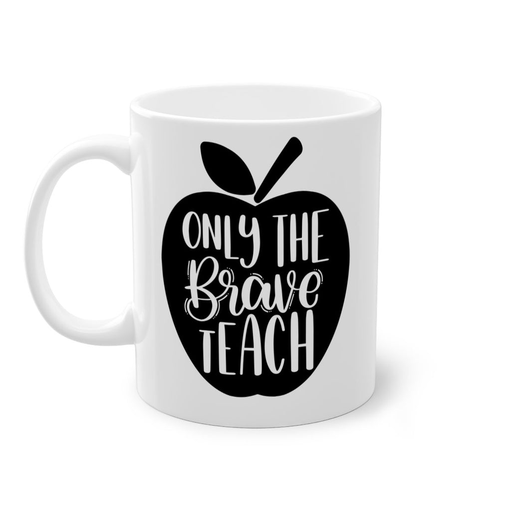 Only The Brave Teach Style 60#- teacher-Mug / Coffee Cup