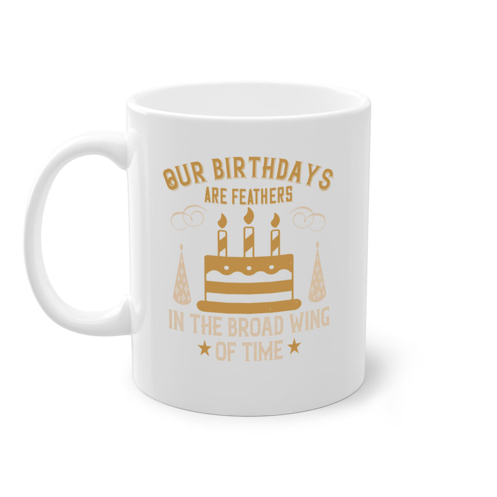 Our birthdays are feathers in the broad wing of time Style 47#- birthday-Mug / Coffee Cup
