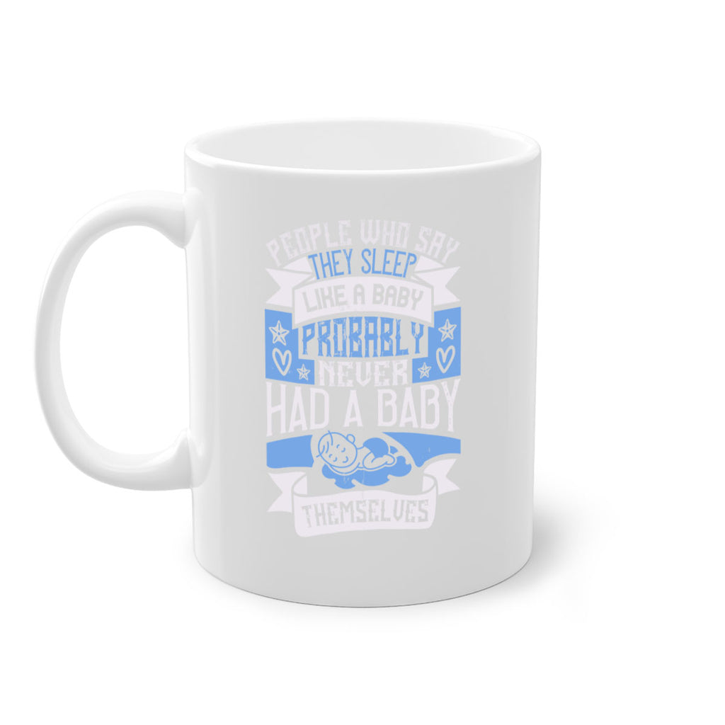 People who say they sleep like a baby probably never had a baby themselves Style 111#- baby2-Mug / Coffee Cup