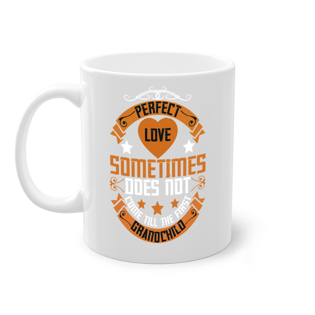 Perfect love sometimes does not come till the first grandchild 54#- grandma-Mug / Coffee Cup