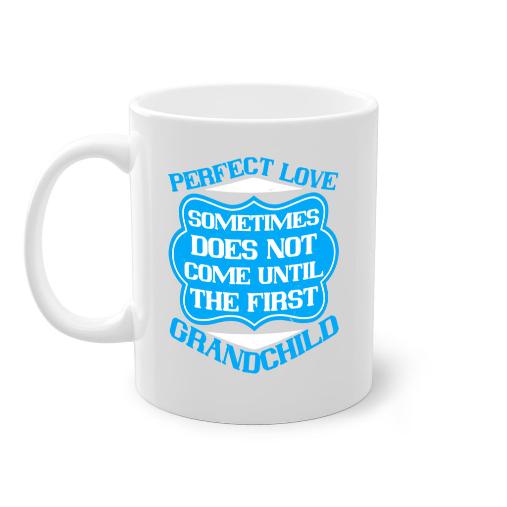 Perfect love sometimes does not come until the first grandchild 53#- grandma-Mug / Coffee Cup