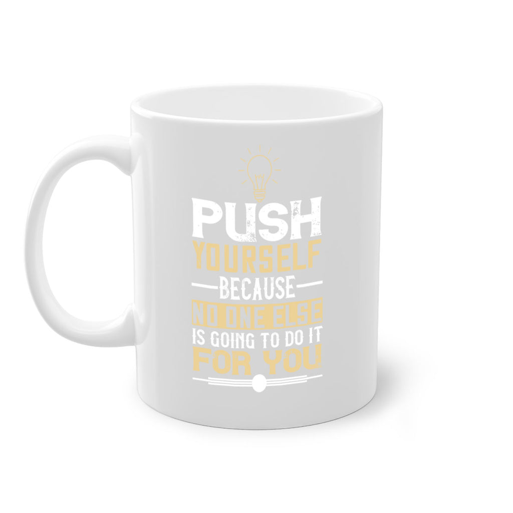 Push yourself because no one else is going to do it for you Style 26#- motivation-Mug / Coffee Cup