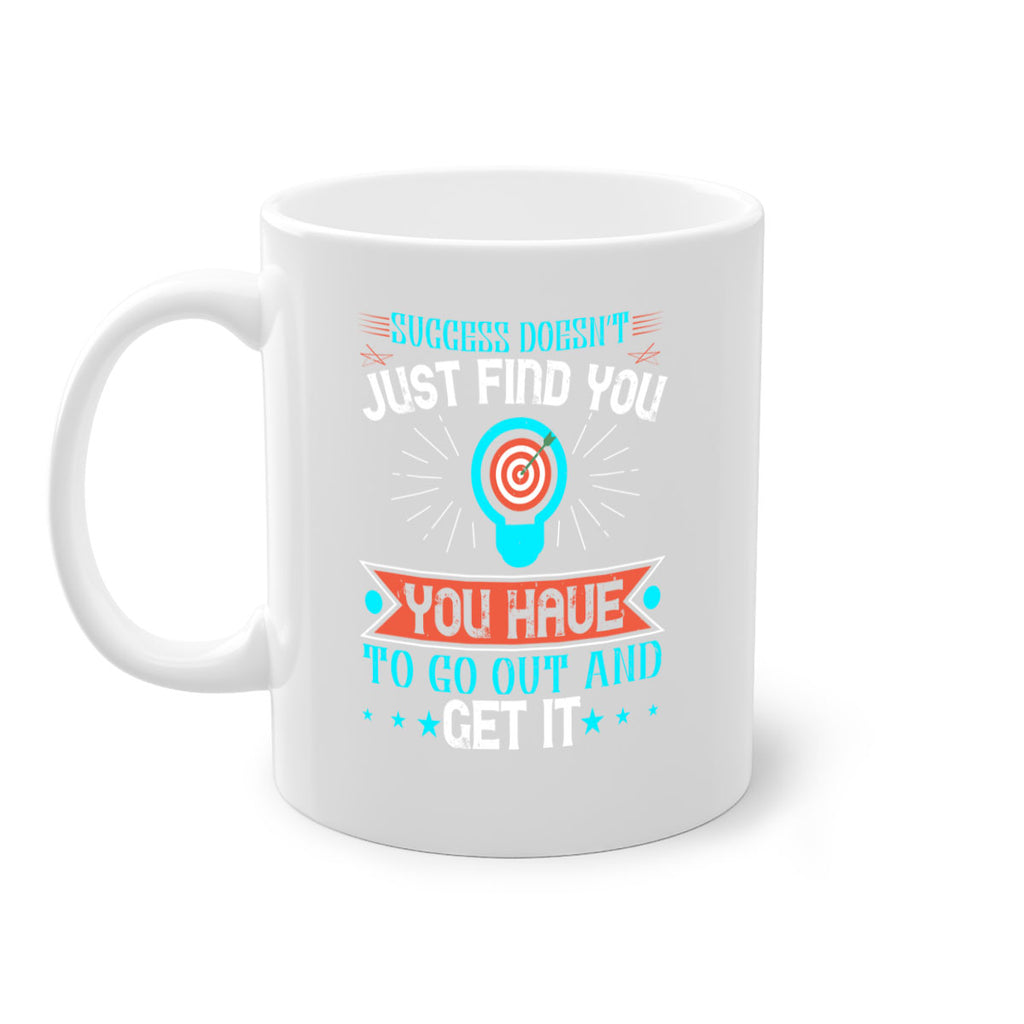 Success doesn’t just find you You have to go out and get it Style 22#- motivation-Mug / Coffee Cup