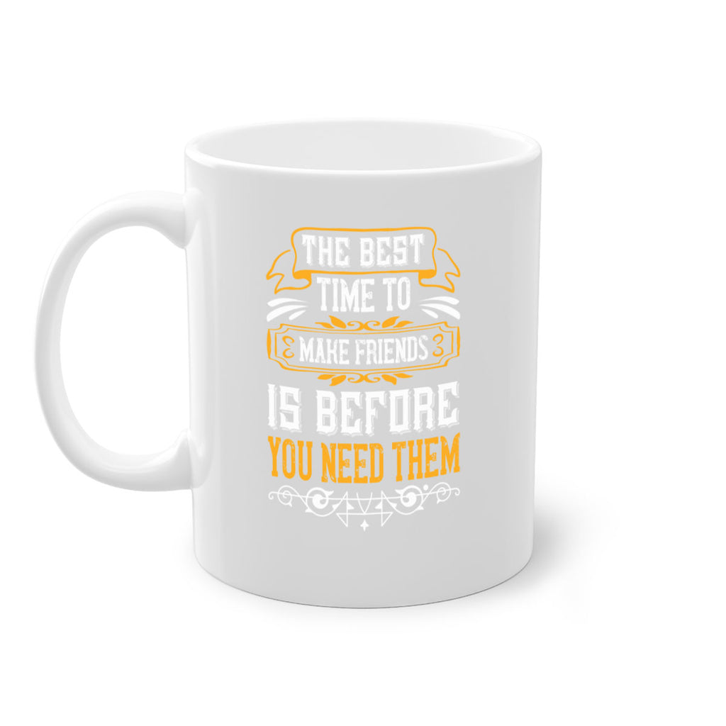 The best time to make friends is before you need them Style 40#- best friend-Mug / Coffee Cup