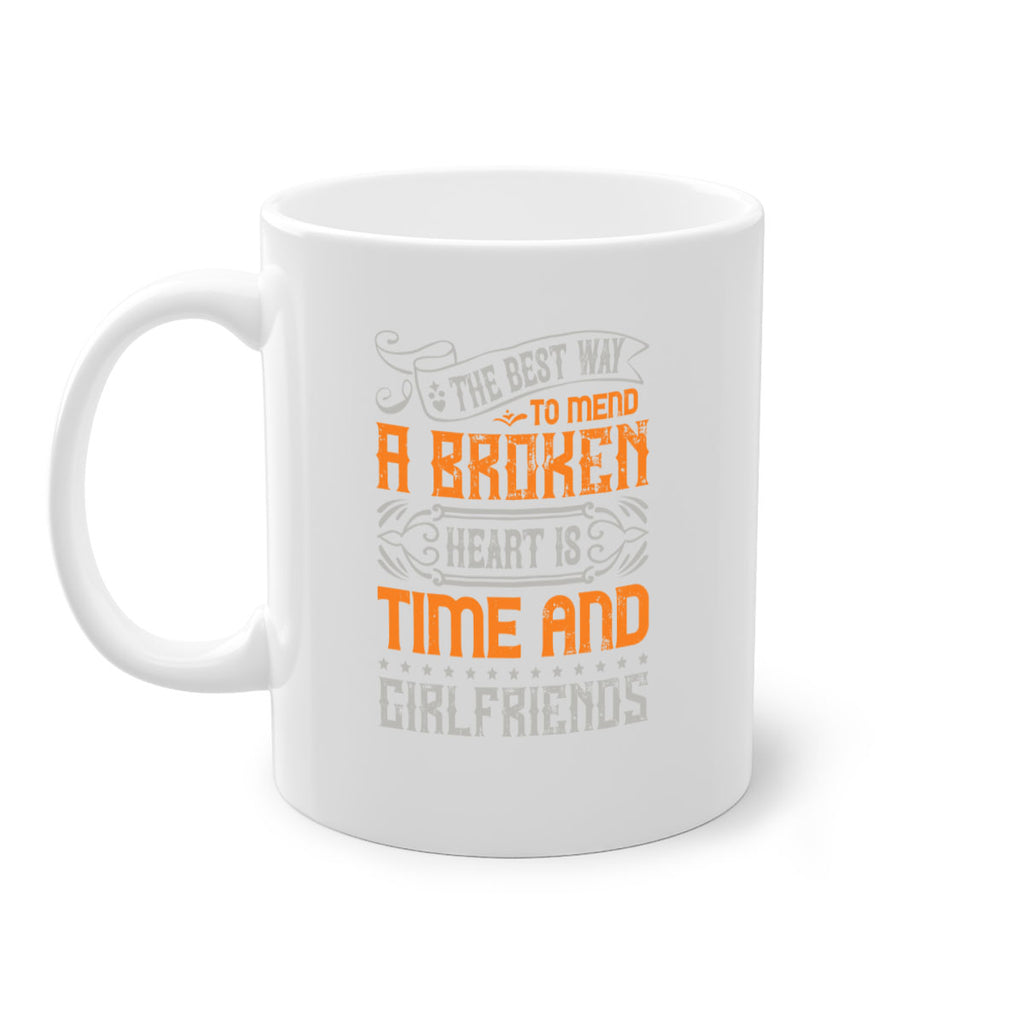 The best way to mend a broken heart is time and girlfriends Style 38#- best friend-Mug / Coffee Cup