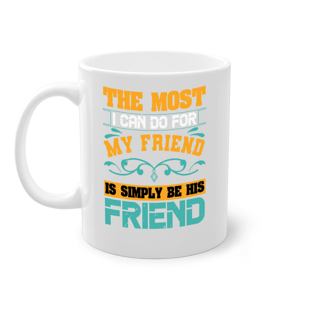 The most I can do for my friend is simply be his friend Style 56#- best friend-Mug / Coffee Cup