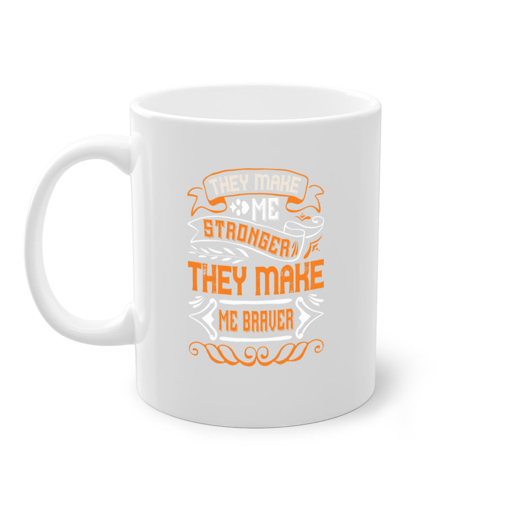 They make me stronger they make me braver Style 26#- best friend-Mug / Coffee Cup