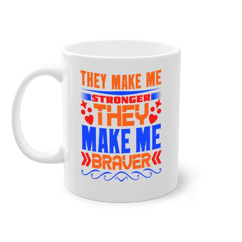 They make me stronger they make me braver Style 37#- best friend-Mug / Coffee Cup