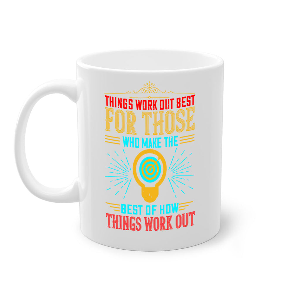 Things work out best for those who make the best of how things work out Style 13#- motivation-Mug / Coffee Cup