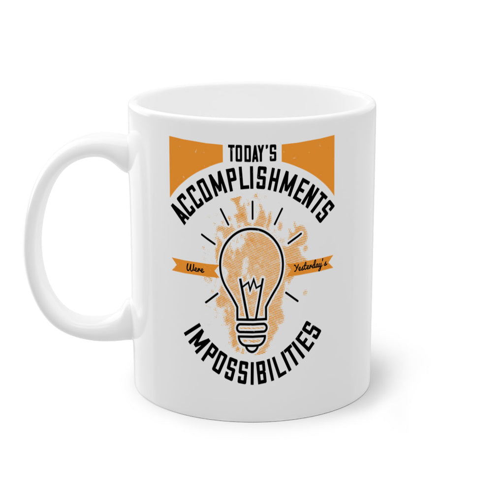 Today’s Accomplishments Were Yesterday’s Impossibilities Style 10#- motivation-Mug / Coffee Cup