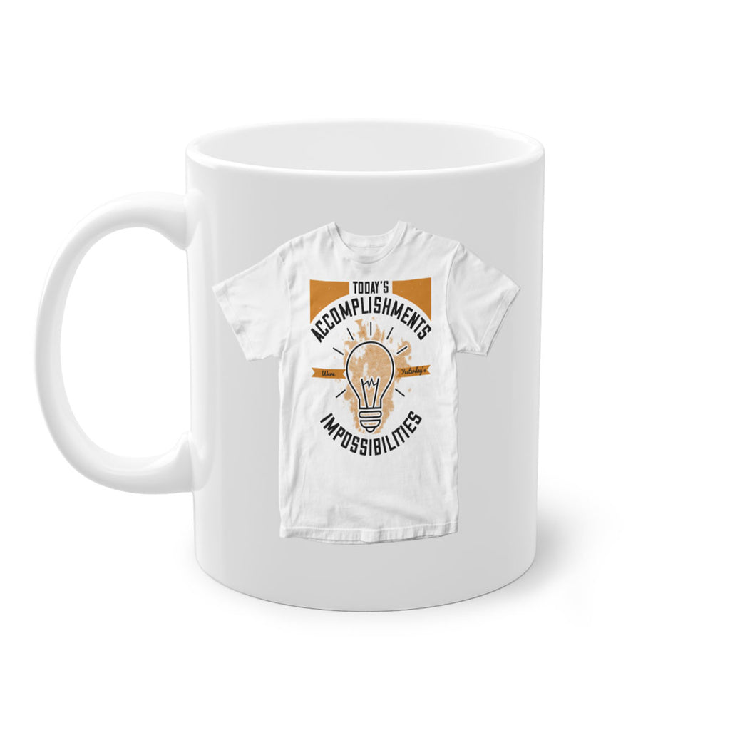 Today’s Accomplishments Were Yesterday’s Impossibilities Style 9#- motivation-Mug / Coffee Cup