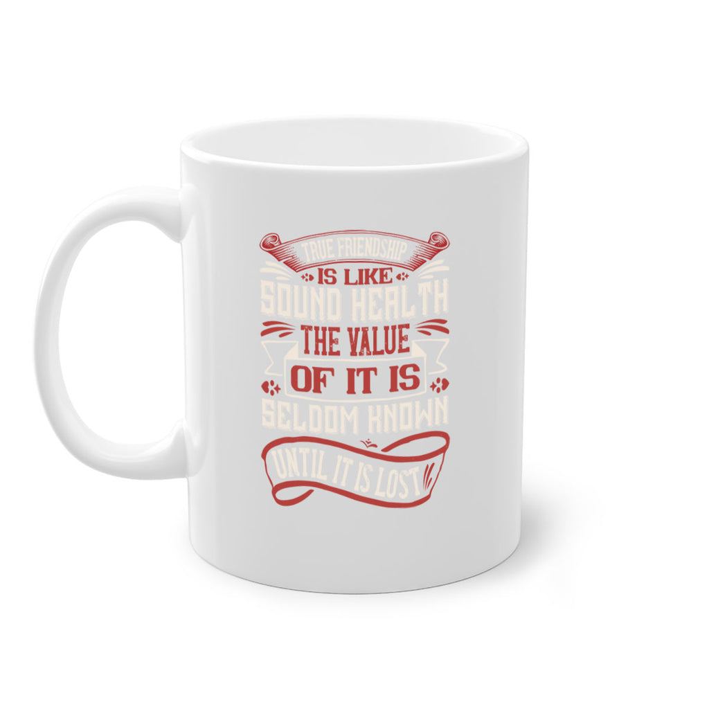 True friendship is like sound health the value of it is seldom known until it is lost Style 18#- best friend-Mug / Coffee Cup