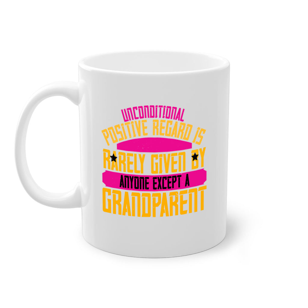 Unconditional positive regard is rarely given by anyone except a grandparent 48#- grandma-Mug / Coffee Cup