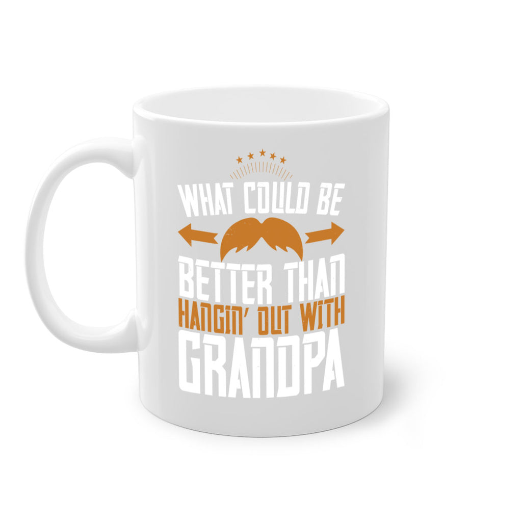 What could be better than hangin’ out with grandpa 59#- grandpa-Mug / Coffee Cup
