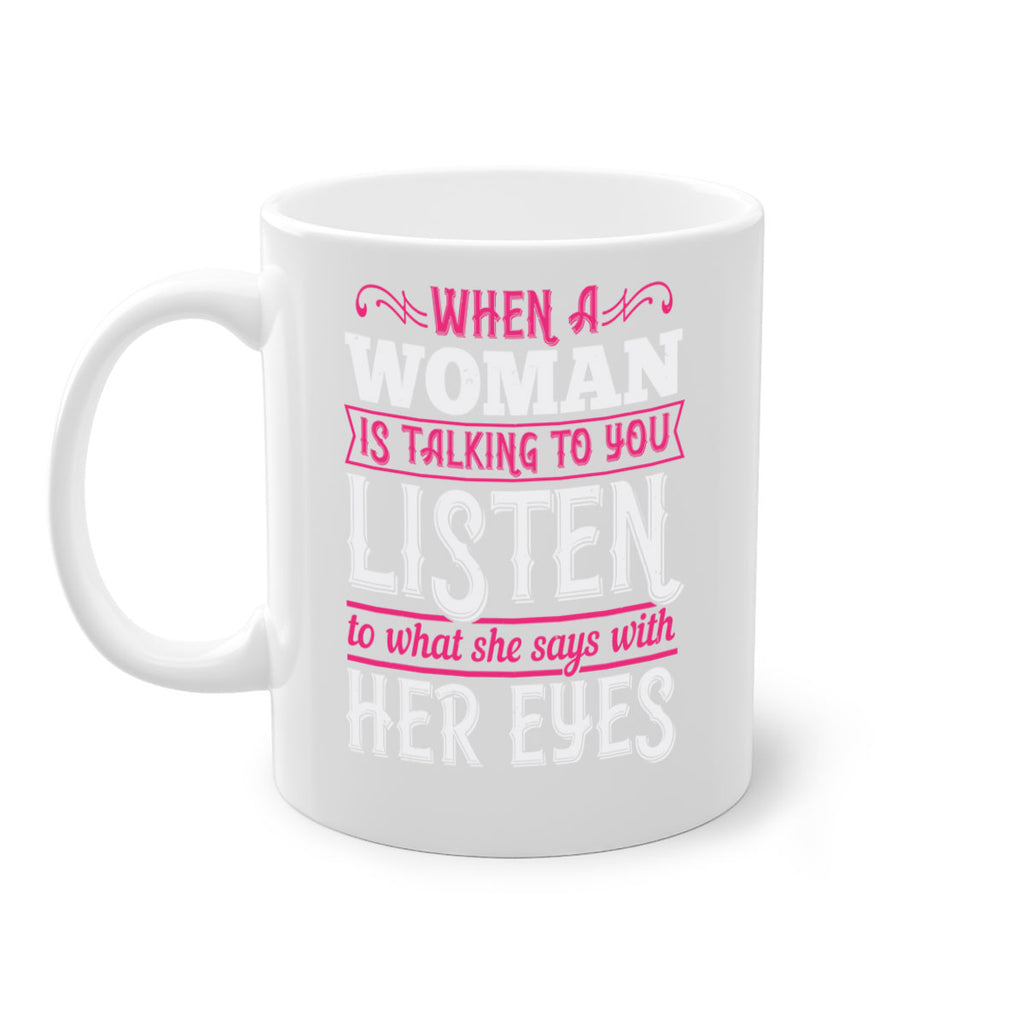 When a woman is talking to you listen to what she says with her eyes Style 18#- aunt-Mug / Coffee Cup