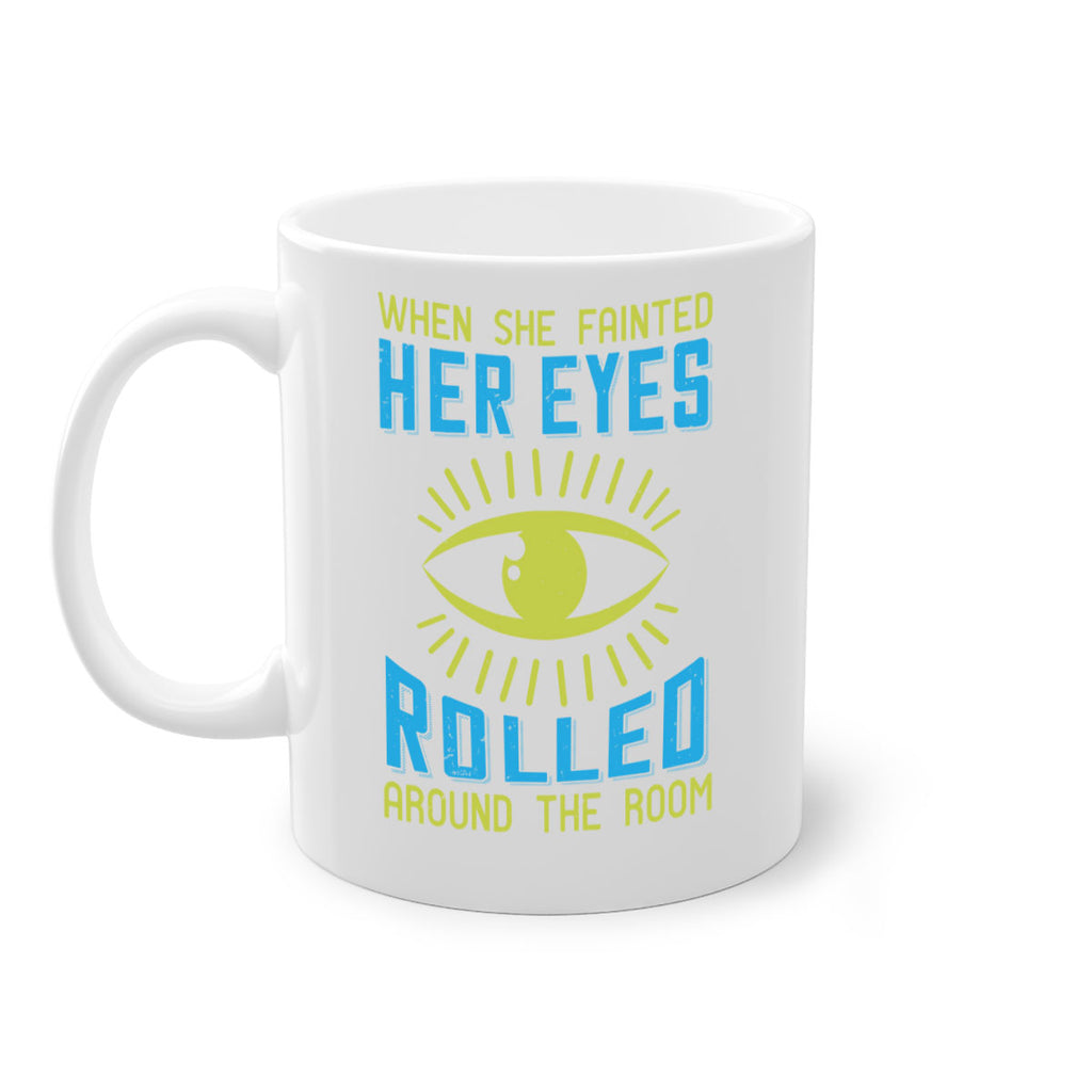When she fainted her eyes rolled around the room Style 10#- medical-Mug / Coffee Cup