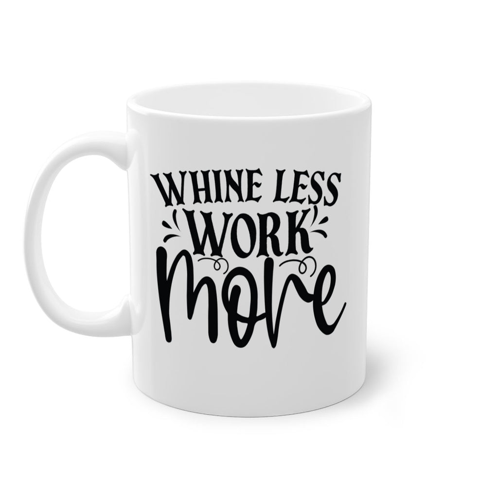 Whine less work more Style 64#- motivation-Mug / Coffee Cup