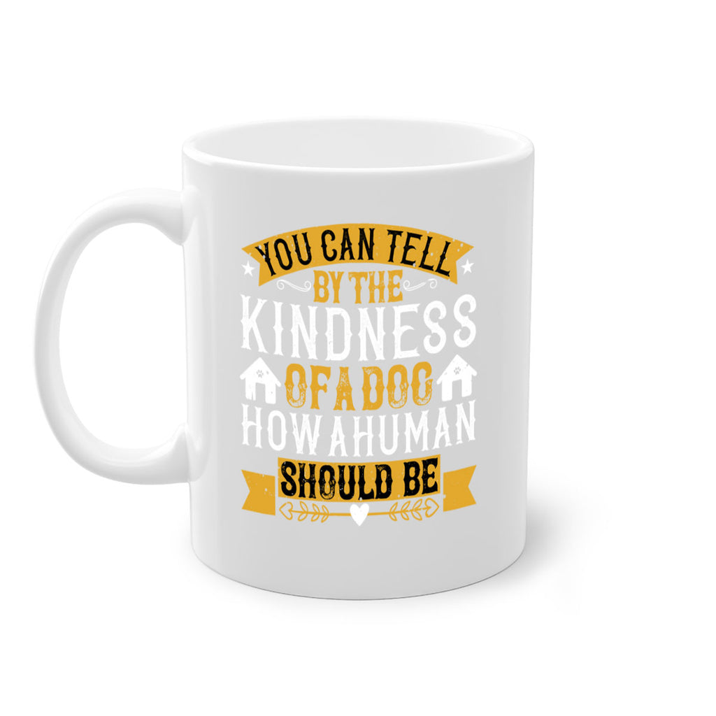 You can tell by the kindness of a dog how a human should be Style 135#- Dog-Mug / Coffee Cup
