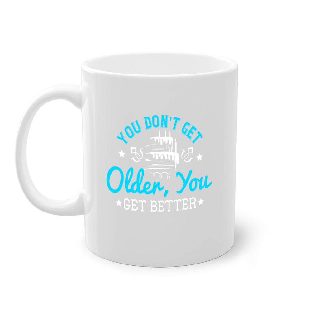 You dont get older you get better Style 12#- birthday-Mug / Coffee Cup