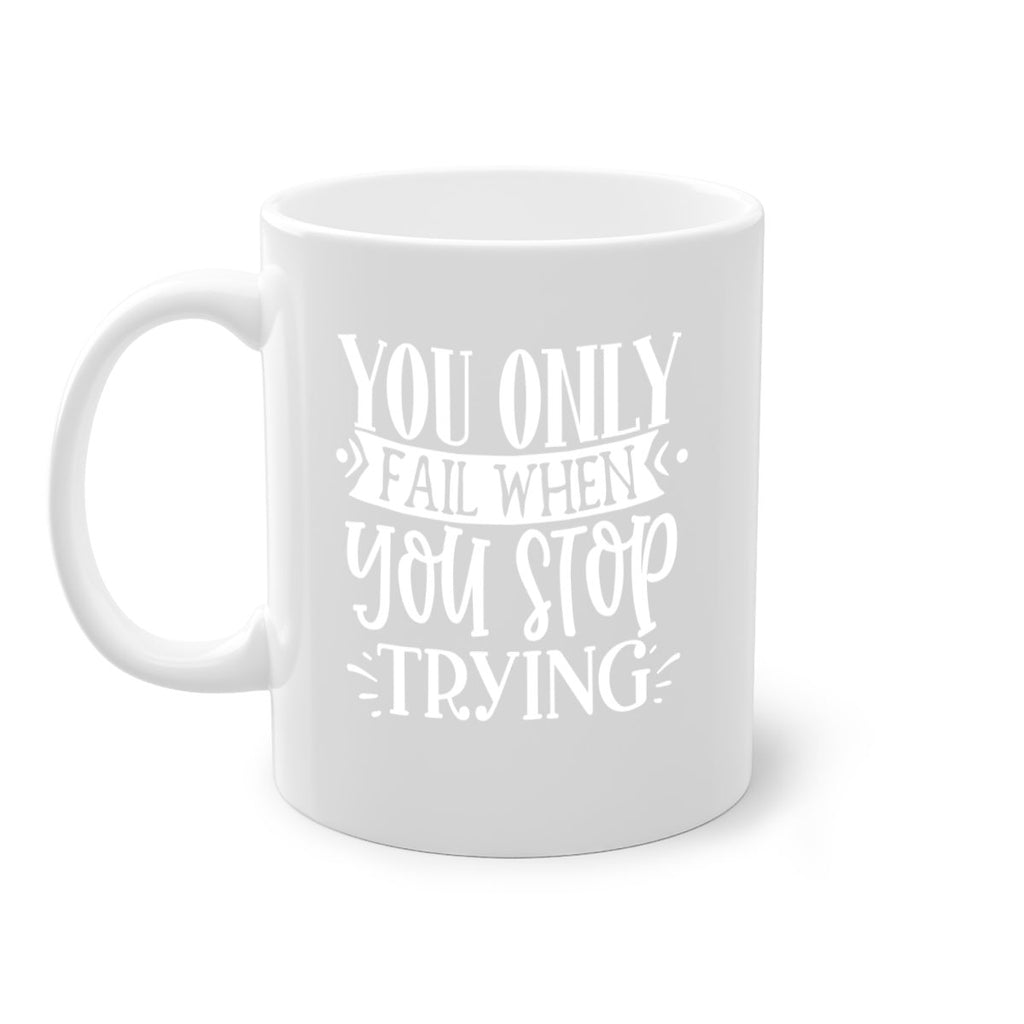 You only fail when you stop trying Style 58#- motivation-Mug / Coffee Cup