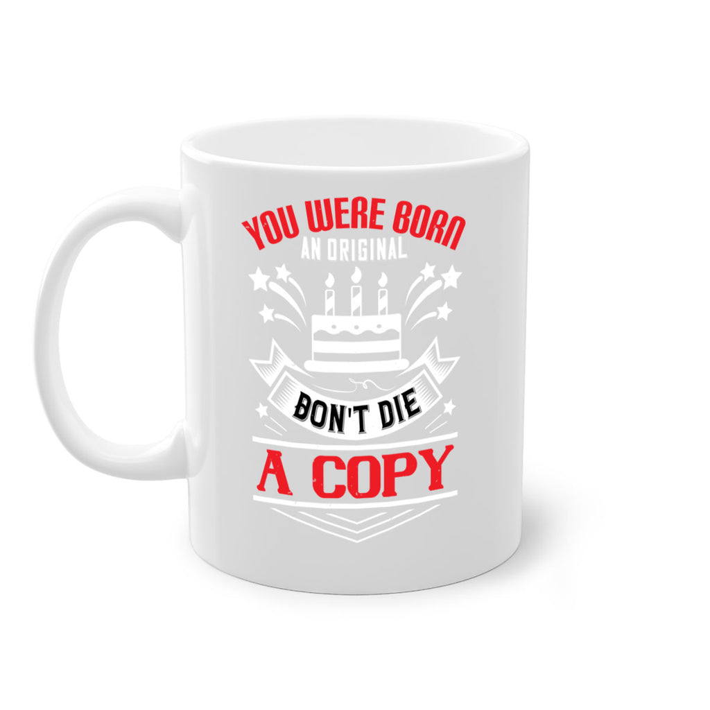 You were born an original Dont die a copy Style 19#- birthday-Mug / Coffee Cup