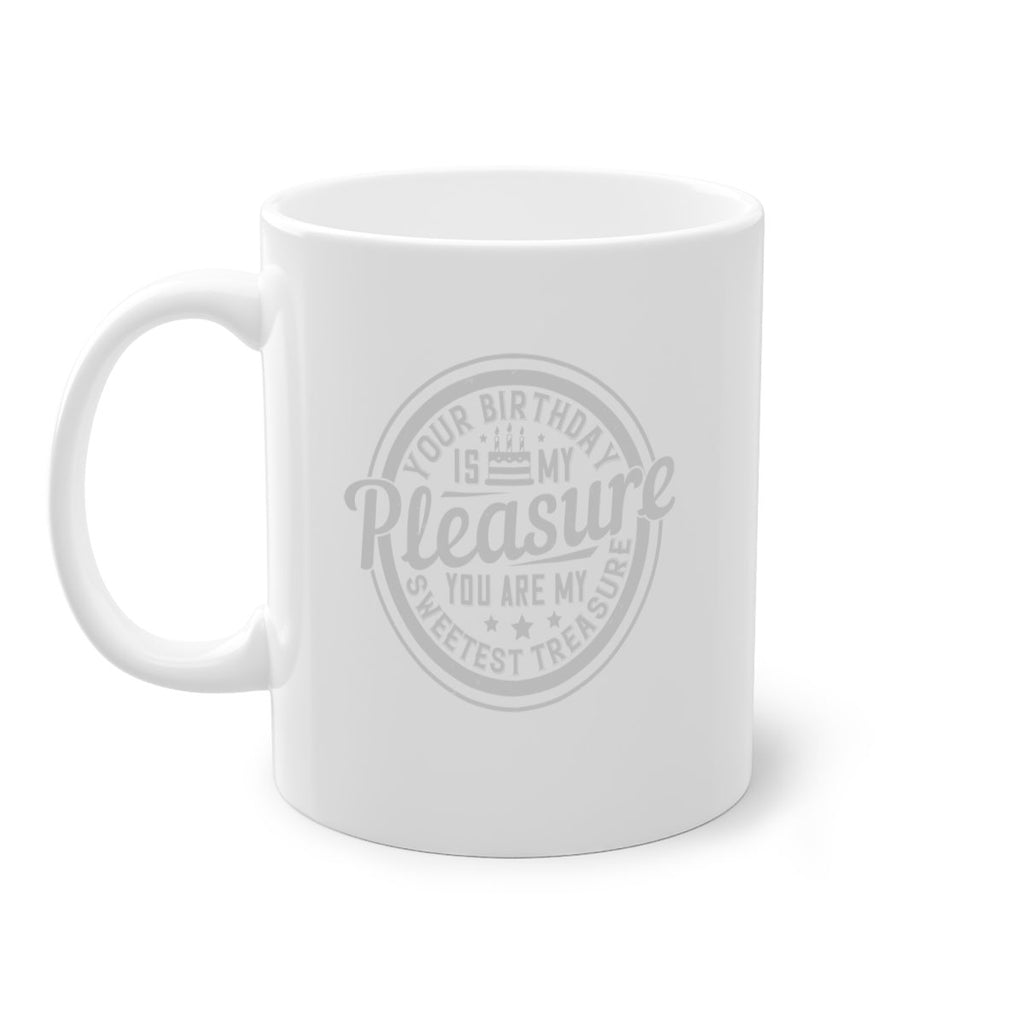 Your birthday is my pleasure You are my sweetest treasure Style 15#- birthday-Mug / Coffee Cup