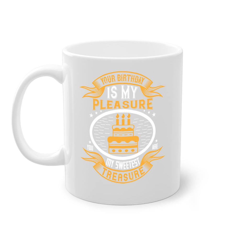 Your birthday is my pleasure You are my sweetest treasure Style 8#- birthday-Mug / Coffee Cup