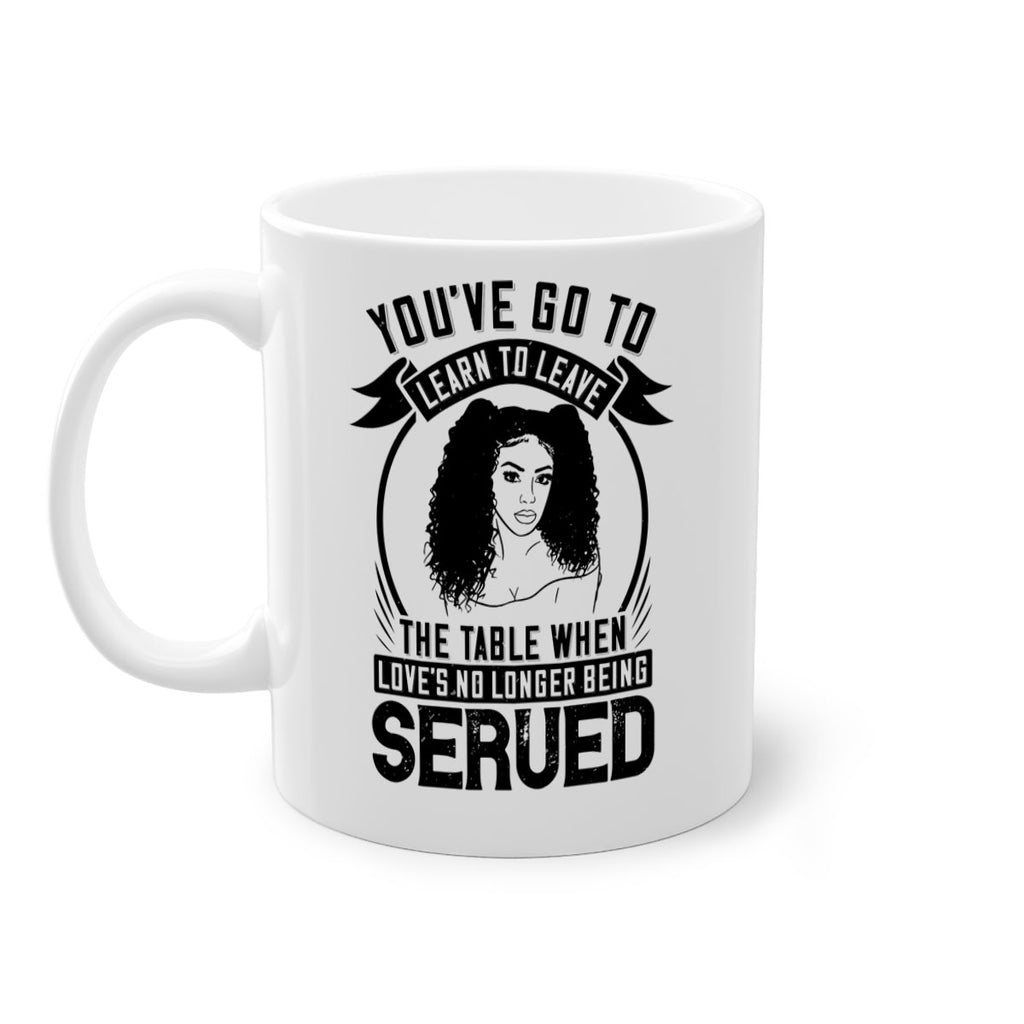 Youve got to learn to leave the table when loves no longer being served Style 5#- Afro - Black-Mug / Coffee Cup
