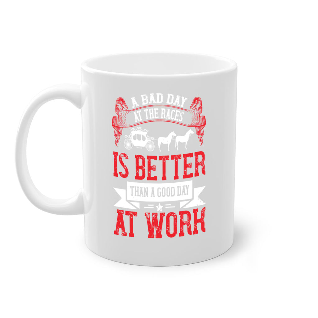 a bad day at the races is better than a good day at work Style 56#- horse-Mug / Coffee Cup