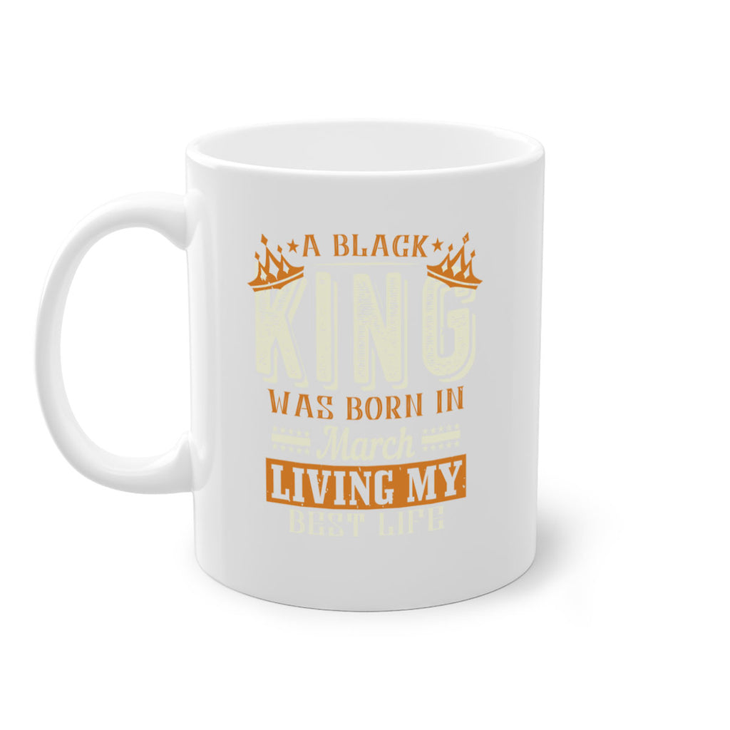 a black king was born in march living my best life Style 105#- birthday-Mug / Coffee Cup