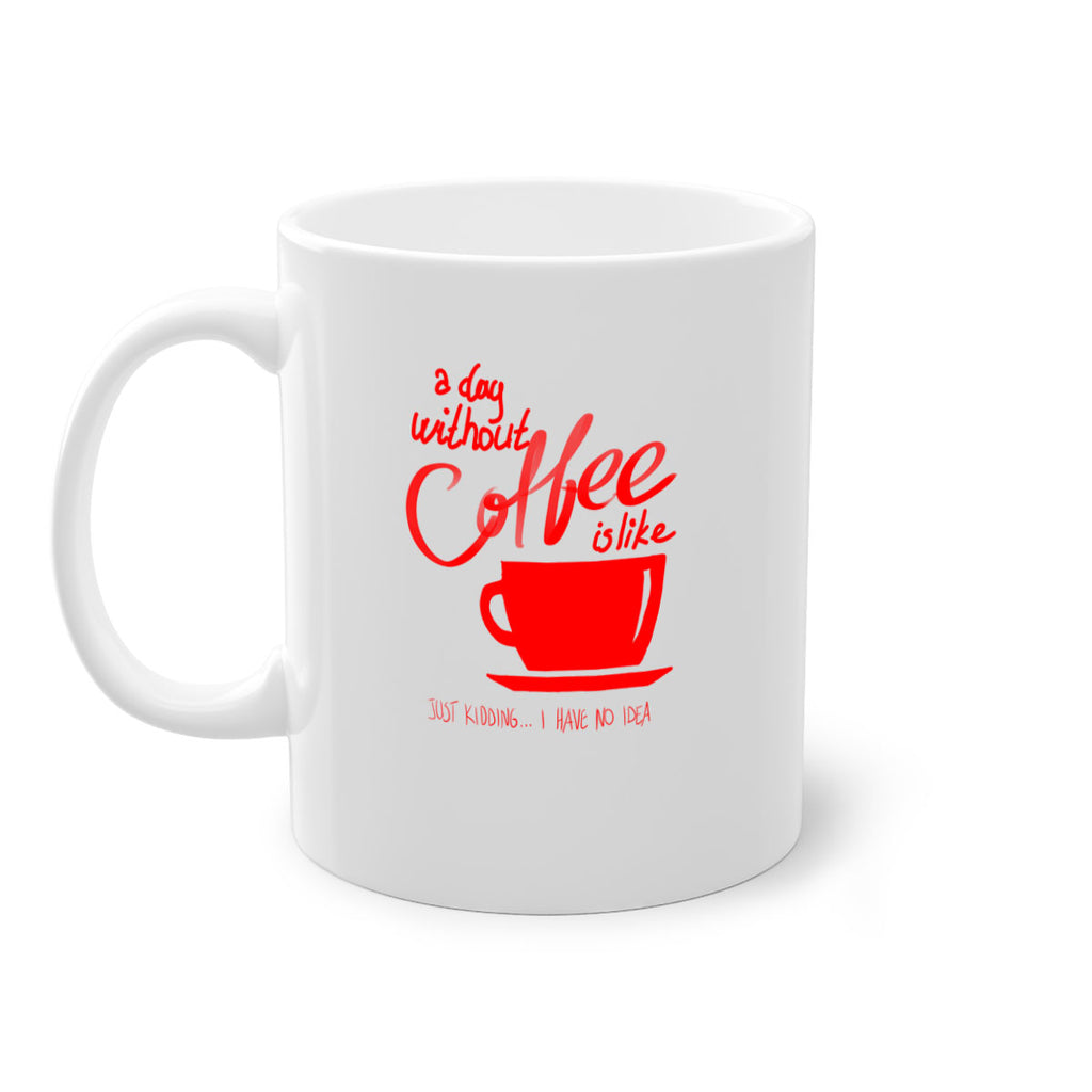 a day without a coffee 259#- coffee-Mug / Coffee Cup