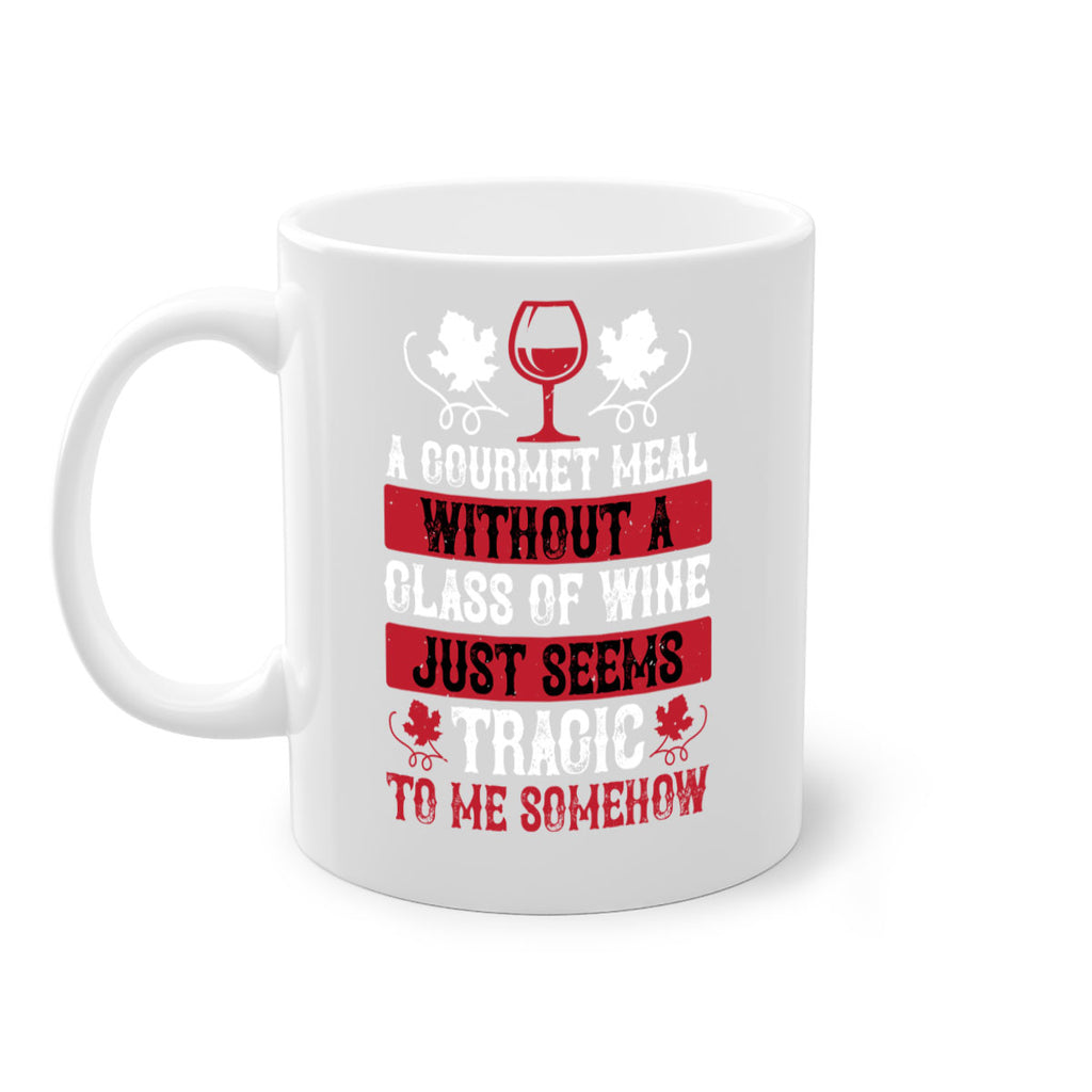 a gourmet meal without a glass of wine just seems 94#- wine-Mug / Coffee Cup