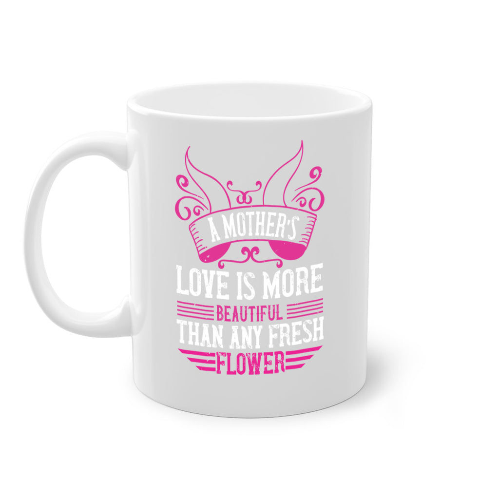 a mother’s love is more beautiful than any fresh flower 229#- mom-Mug / Coffee Cup