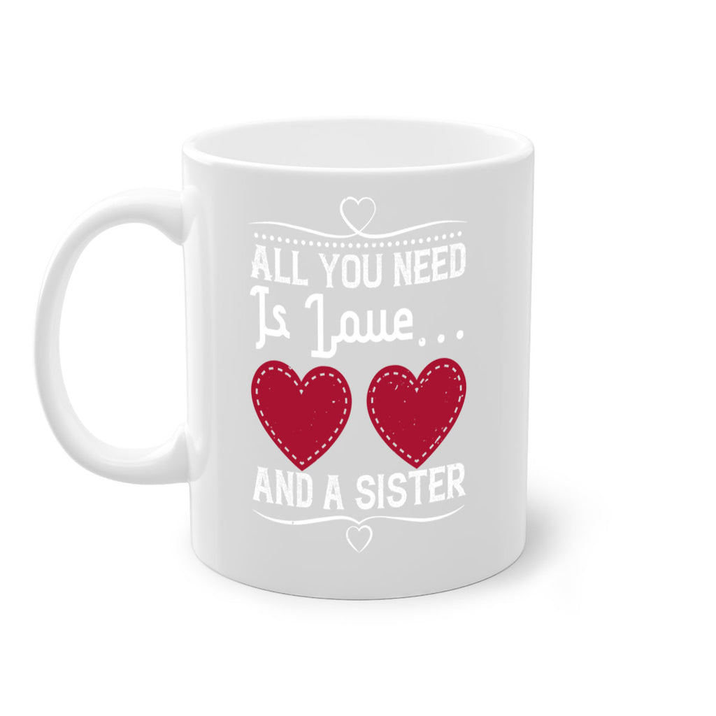 all you need is love… and a sister 41#- sister-Mug / Coffee Cup