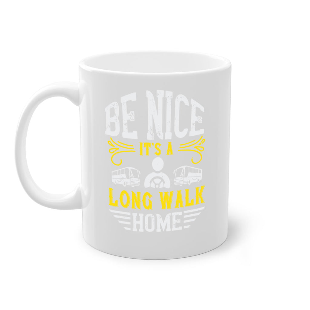 be nice its a long walk home Style 48#- bus driver-Mug / Coffee Cup