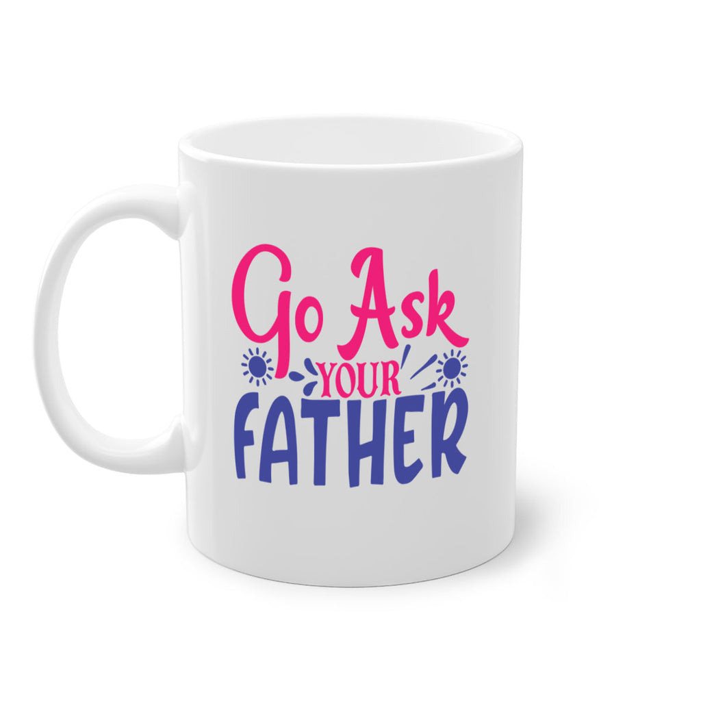 go ask your father 407#- mom-Mug / Coffee Cup