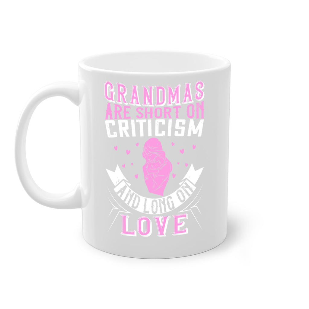 grandmas are short on criticism and long on love 175#- mom-Mug / Coffee Cup