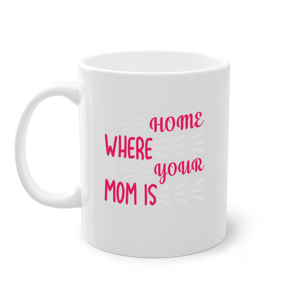 home is where your mom is 167#- mom-Mug / Coffee Cup