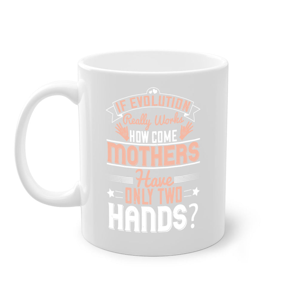 if evolution really works how come mothers have only two hands 148#- mom-Mug / Coffee Cup
