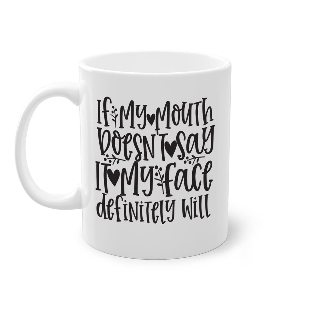 if my mouth doesnt say it my face defini 396#- mom-Mug / Coffee Cup