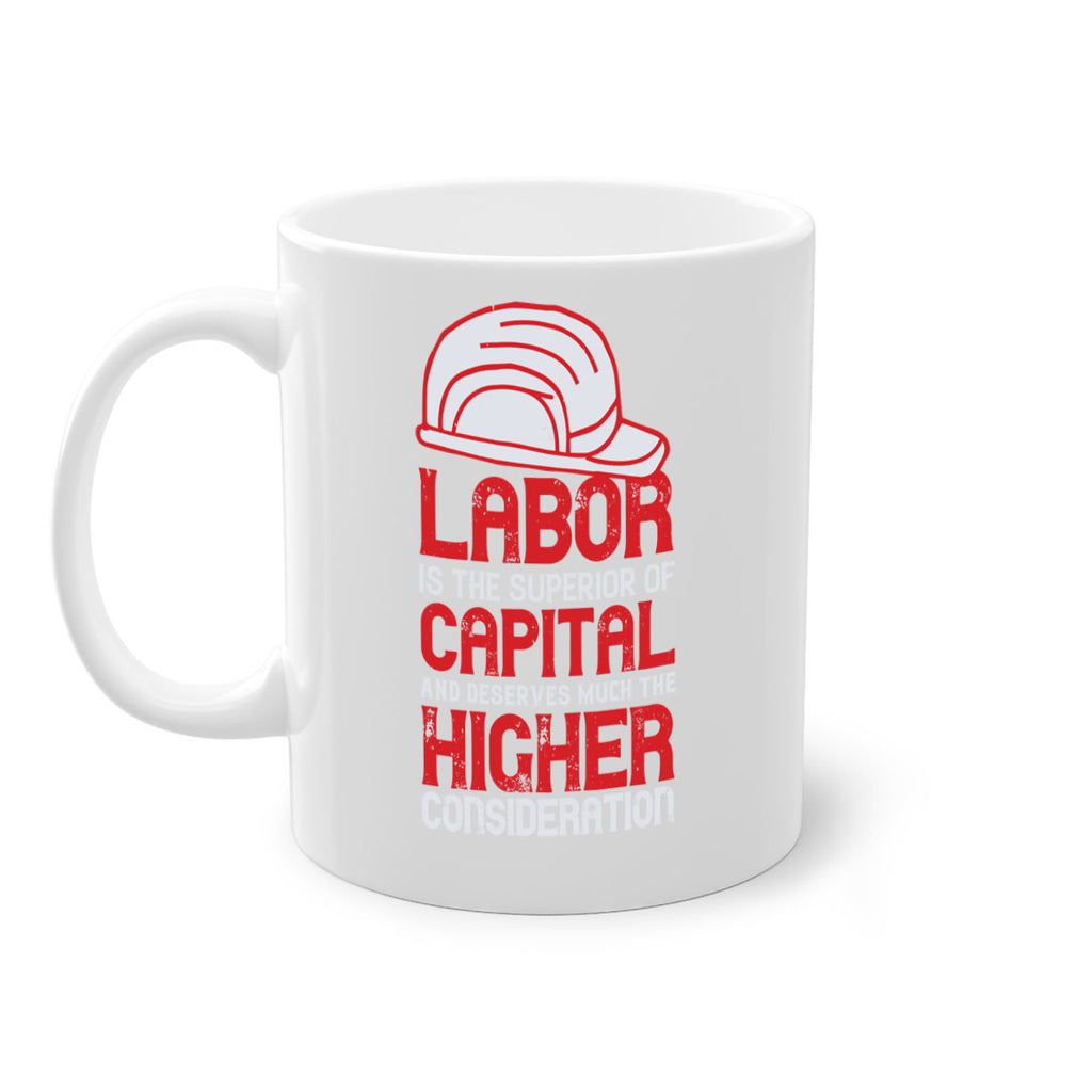 labor is the superior of capital and deserves much the higher consideration 27#- labor day-Mug / Coffee Cup