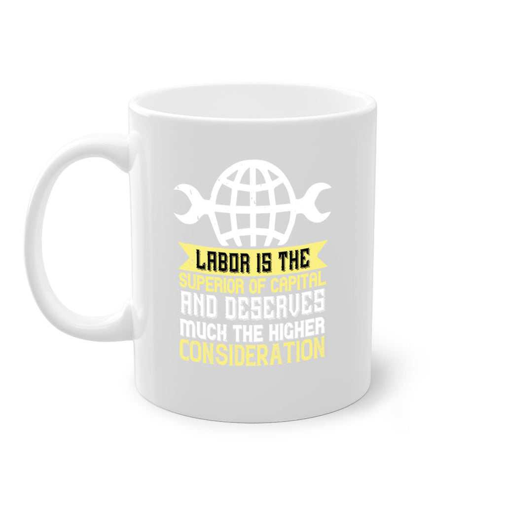 labor is the superior of capital and deserves much the higher consideration 28#- labor day-Mug / Coffee Cup