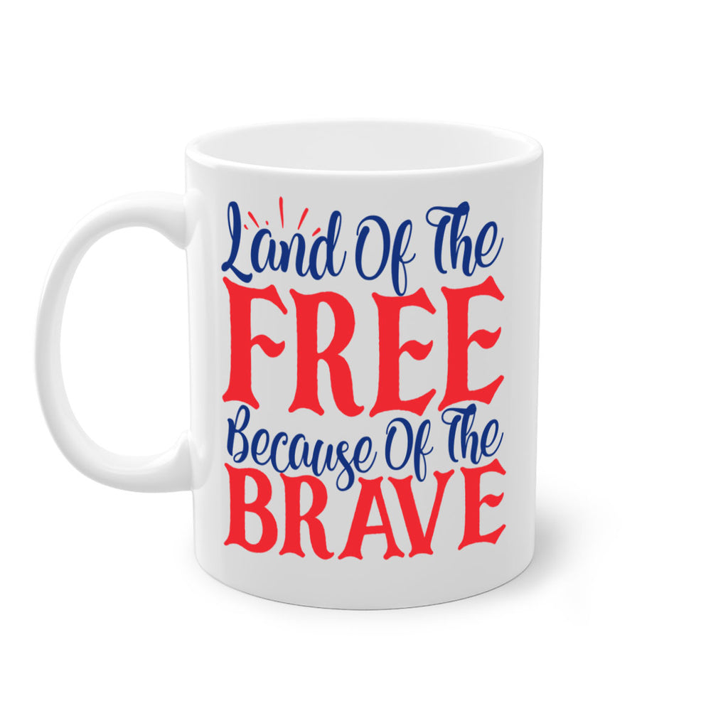 land of the free because of the brave Style 56#- 4th Of July-Mug / Coffee Cup